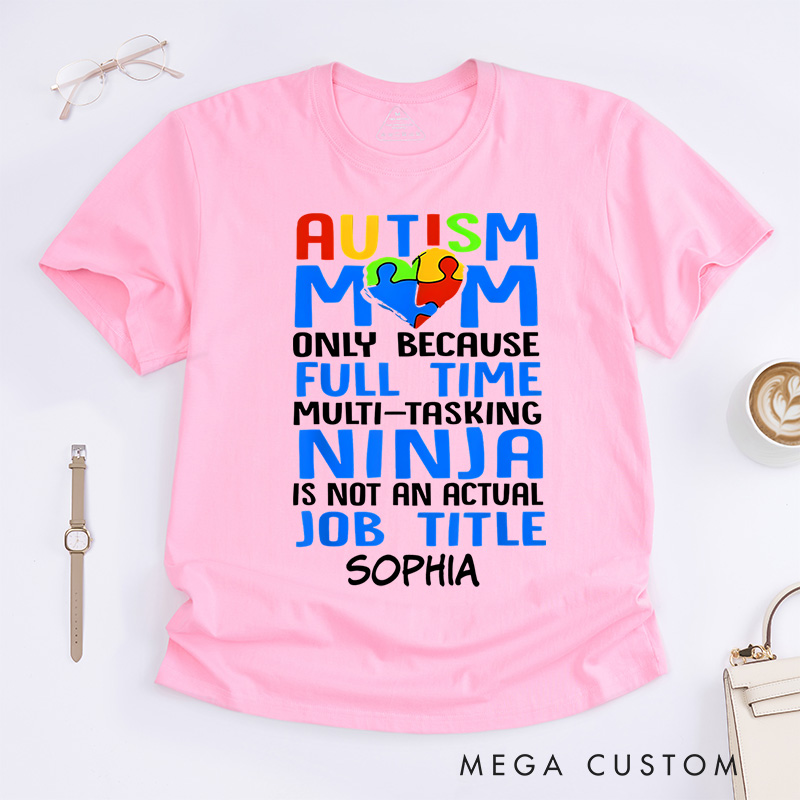 Personalized Only Because Full-Time Multi-tasking Ninja Is Not an Actual Job Title Autism Mom T-Shirt