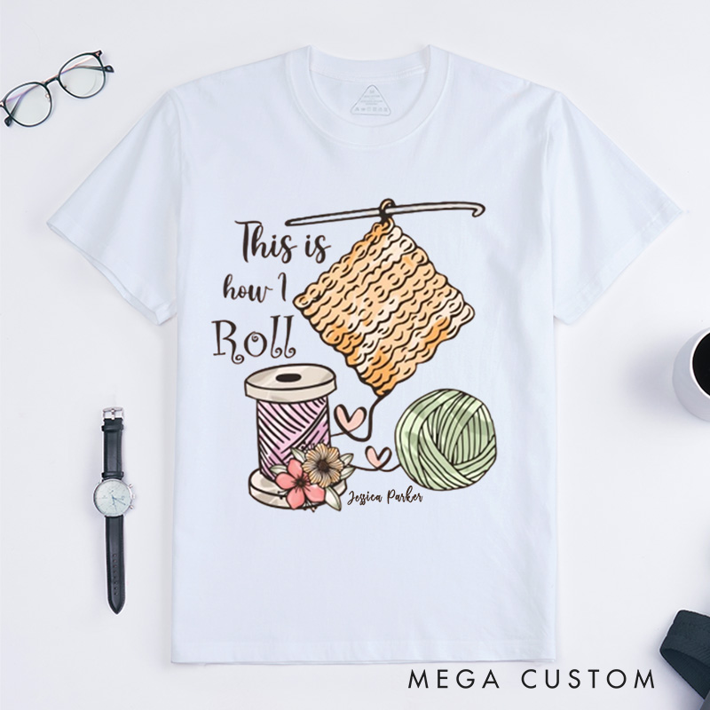 Personalized This is How I Roll Crochet Classic T-Shirts Crochet Lover Shirt Funny Crochet Shirt Funny Crochet Gift Women Gift 