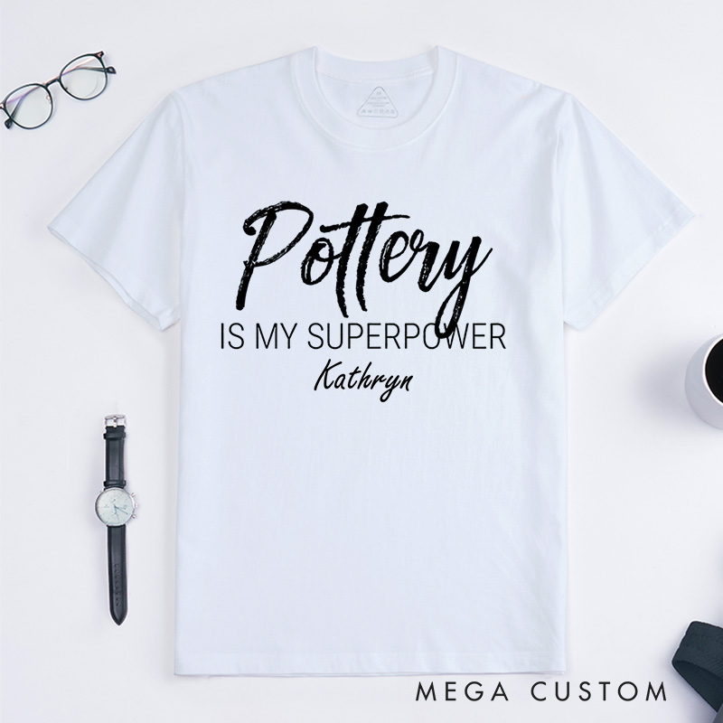 Personalized Pottery is my Superpower Classic T-Shirts Pottery Shirt  Artist Shirt