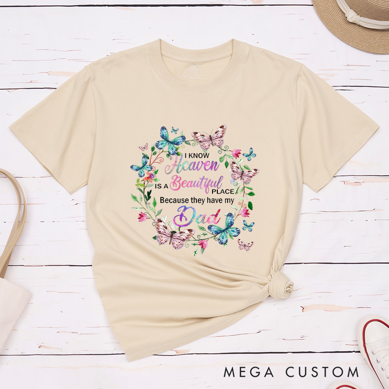Personalized Remembrance T-Shirt for Loved One Custom Memorial Tee I Know Heaven Is A Beautiful Place Because They Have My Dad
