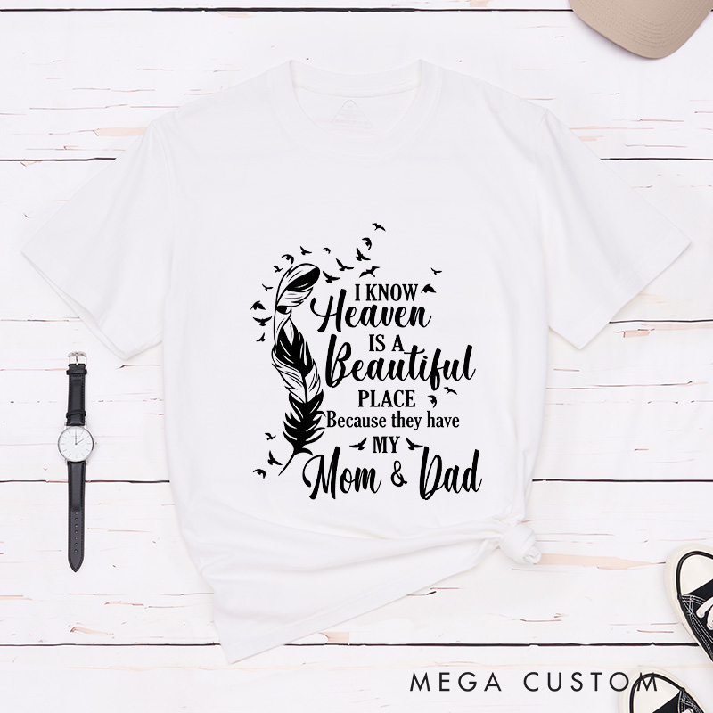 Personalized Custom Remembrance T-Shirt for Loved One Memorial Tee I Know Heaven Is A Beautiful Place Because They Have My Mom & Dad