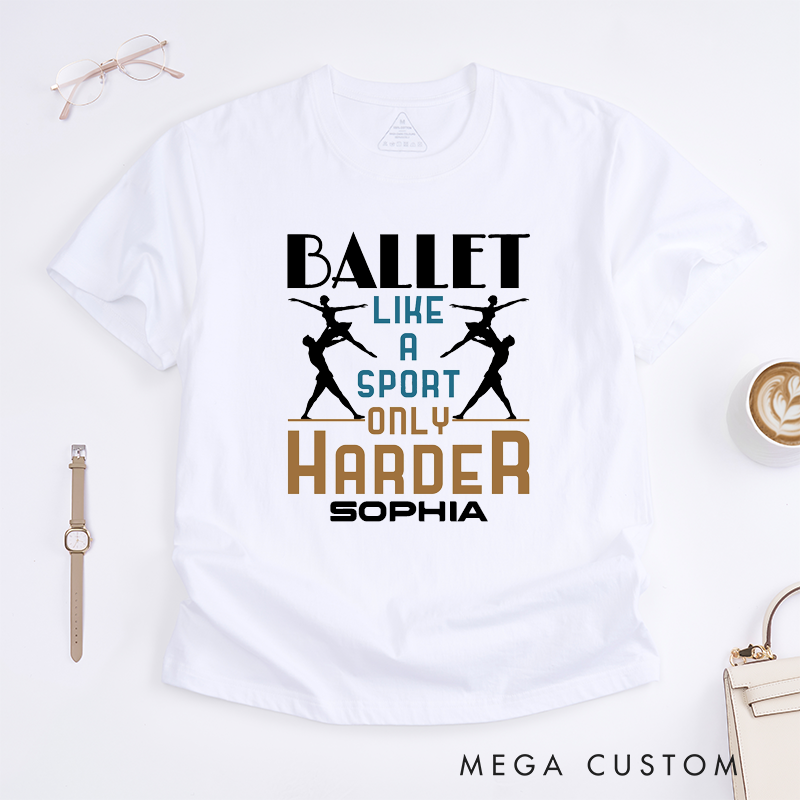 Personalized Ballet Like a Sport Only Harder T-Shirt Custom Name Gift for Dancers Dance Lover Workout Tee for Men Women Kids Present