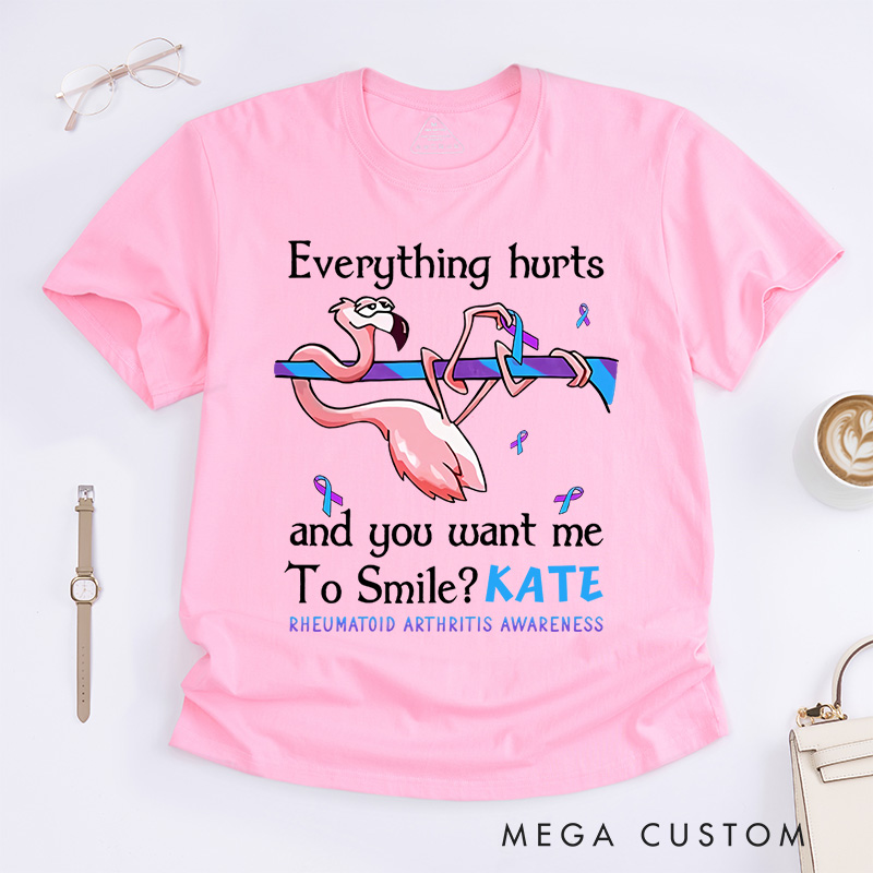 Personalized Everything Hurts and You Want Me to Smile T-Shirt Rheumatoid Arthritis Awareness Gift