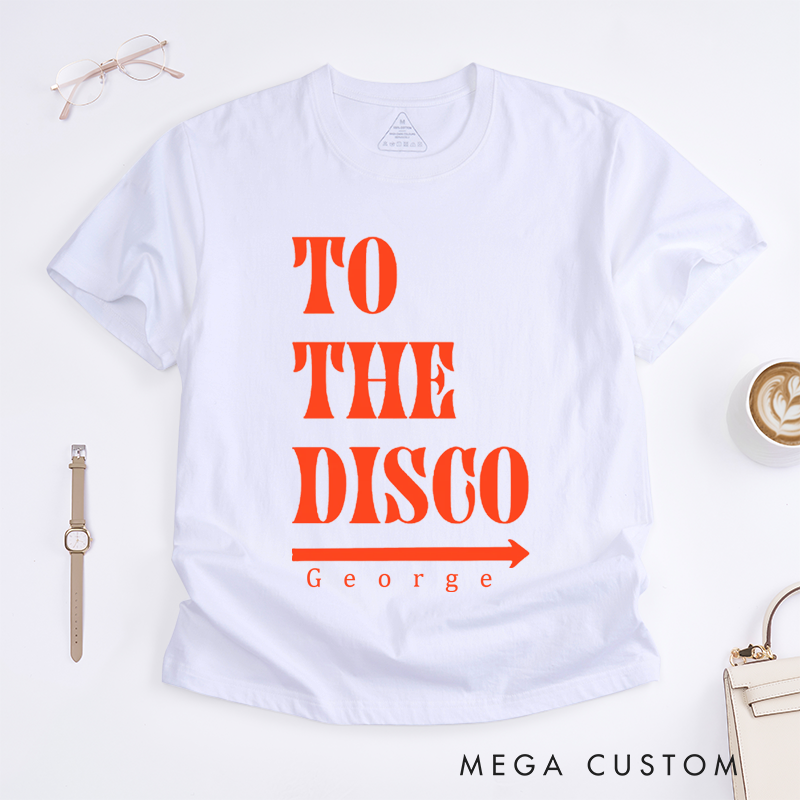 Personalized To The Disco T-Shirt Custom Name Unisex Fun Retro Party Gift Unique Disco Theme Tee for Men and Women Festival Outfit Dance Lover