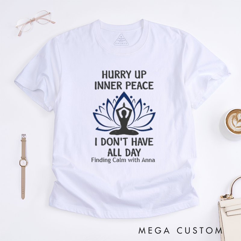 Personalized Hurry Up Inner Peace I Dont Have All Day T-Shirt Lotu Mandala T-Shirt Yoga Lover T-Shirt Meditating  Yoga T-Shirt