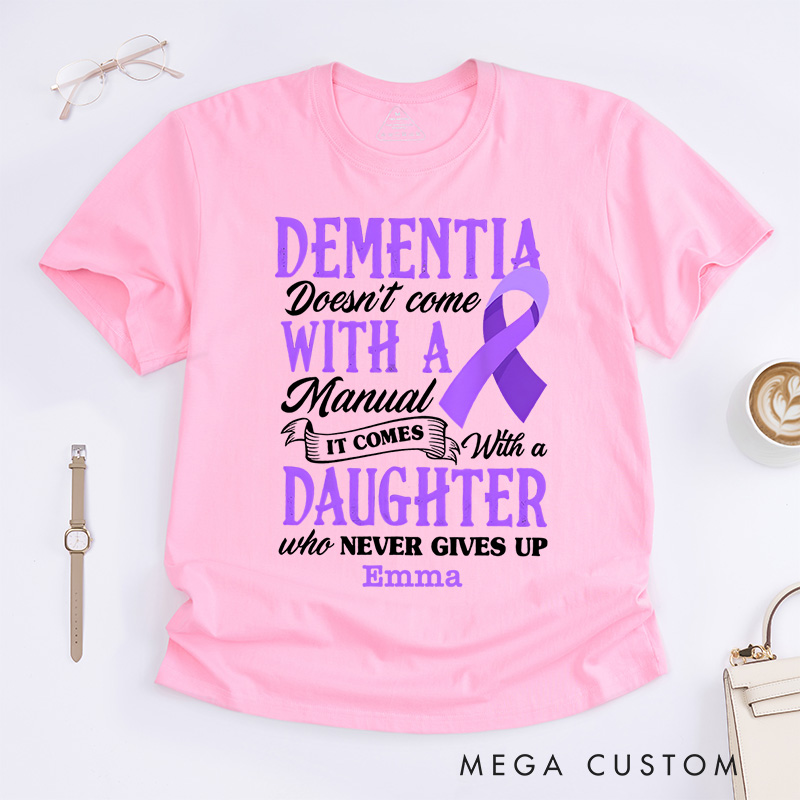 Personalized Dementia Doesn't Come with a Manual It Comes with a Daughter Who Never Gives up Alzheimer's Awareness T-Shirt