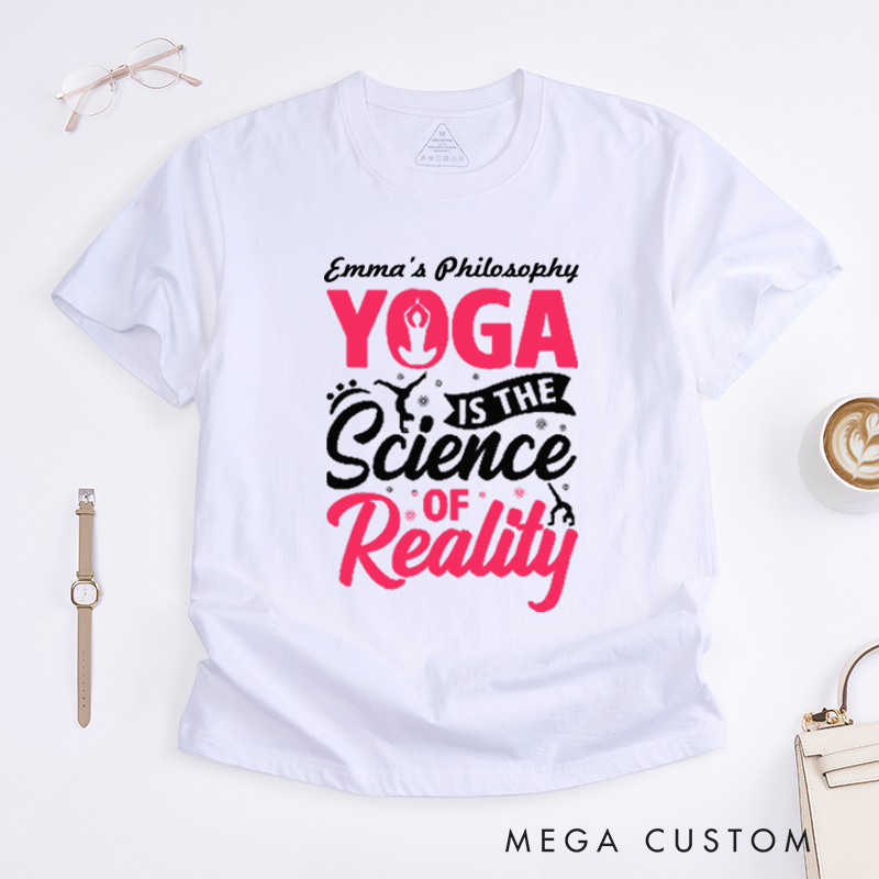 Personalized Yoga Is The Science of Reality T-Shirt Yoga Poses T-Shirt Yoga Gift for Women Yoga Teacher T-Shirt
