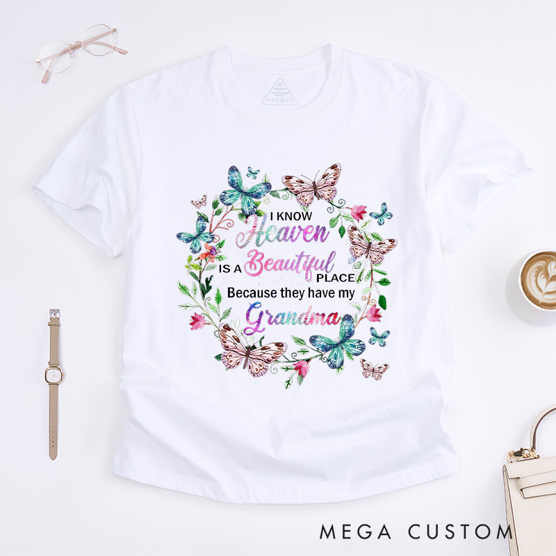 Personalized Memorial Tee for Loved One Custom Remembrance T-Shirt I Know Heaven Is a Beautiful Place Because They Have My Grandma