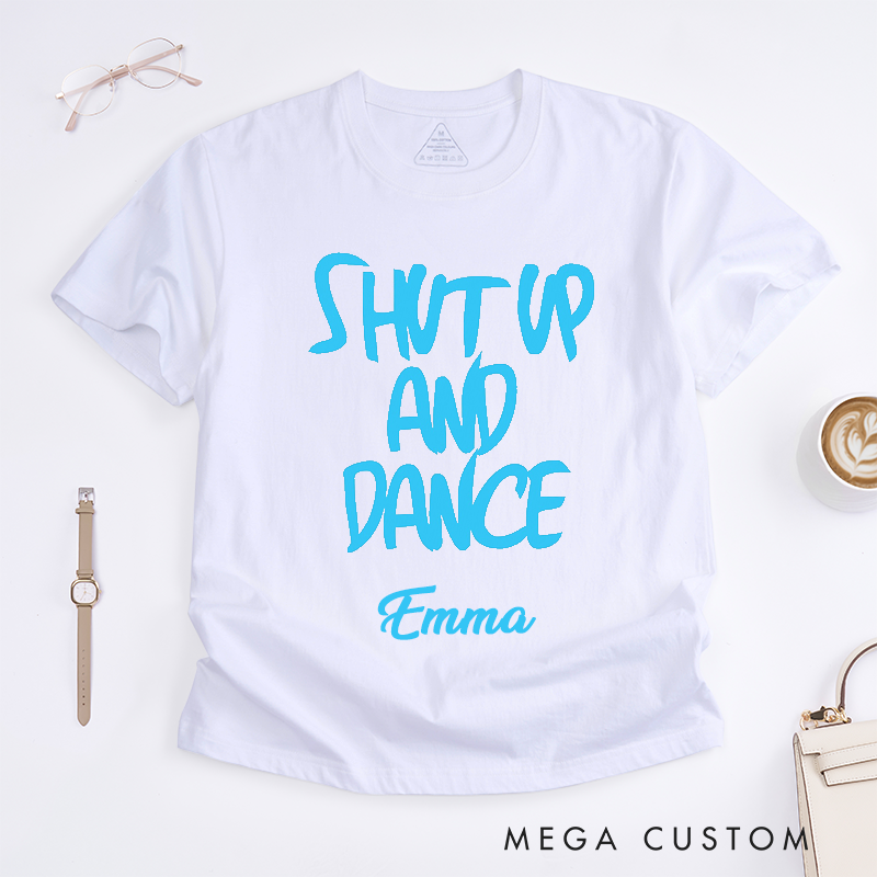 Personalized Shut Up and Dance Classic T-Shirts Custom Name Gift Unisex Trendy Dance Lover Tee Unique Present for Dancers 