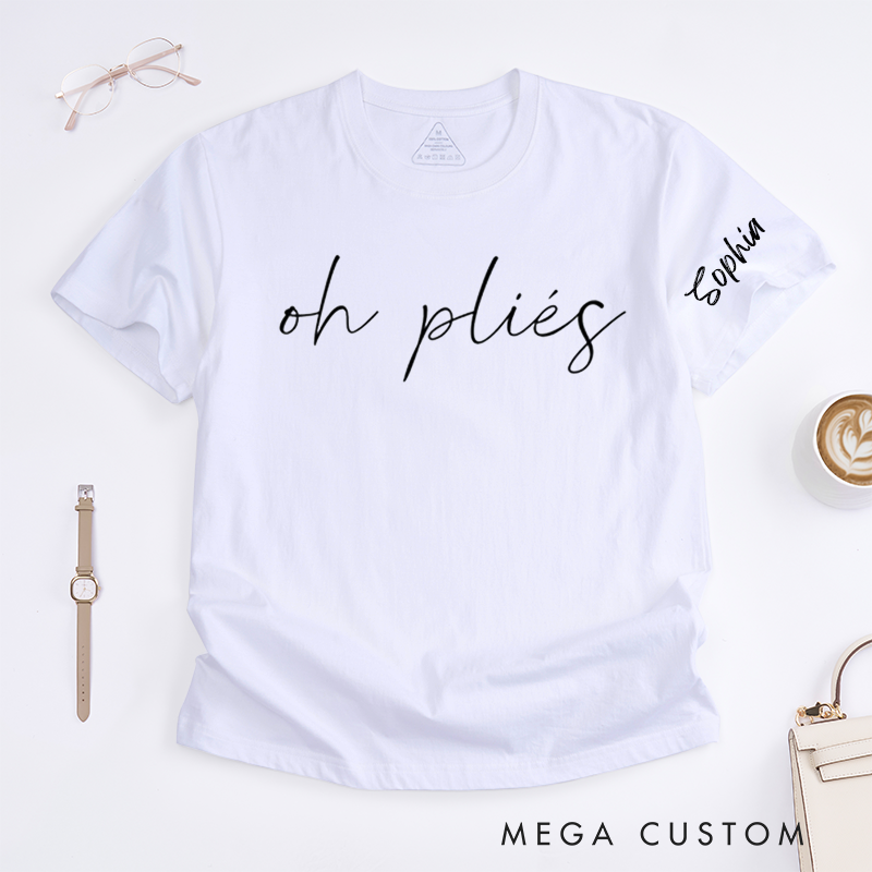 Personalized Oh Pliés Ballet Dance Lover T-Shirts Custom Name Dancewear Gift for Dancer Comfortable Casual Tee for Ballet Enthusiasts