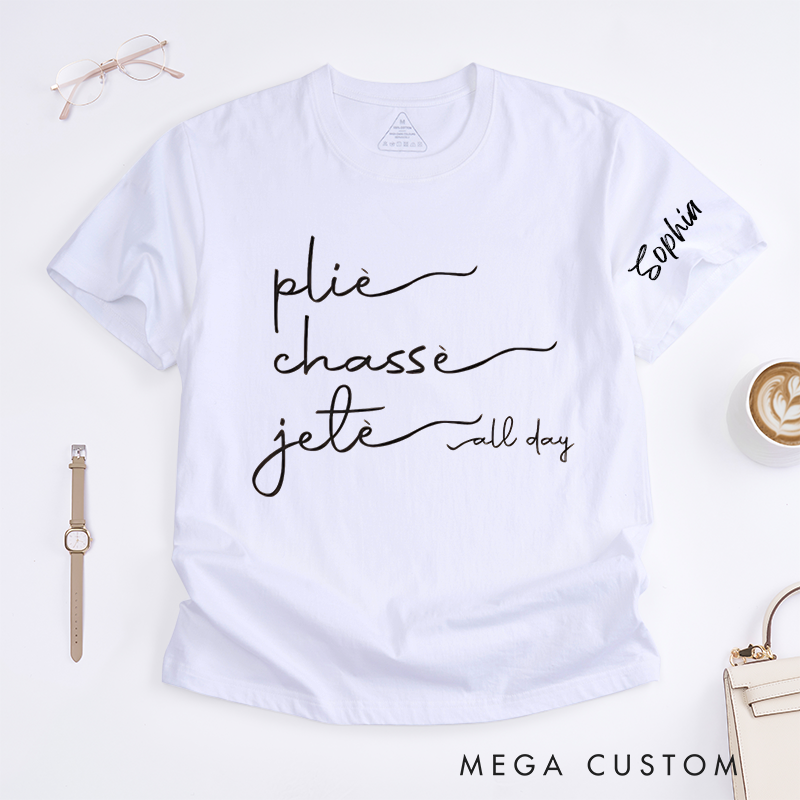 Personalized Ballet Dance Plié Chassé Jeté T-Shirts Custom Name Dancer Gift for Women Unique Ballet Lover Tee Present