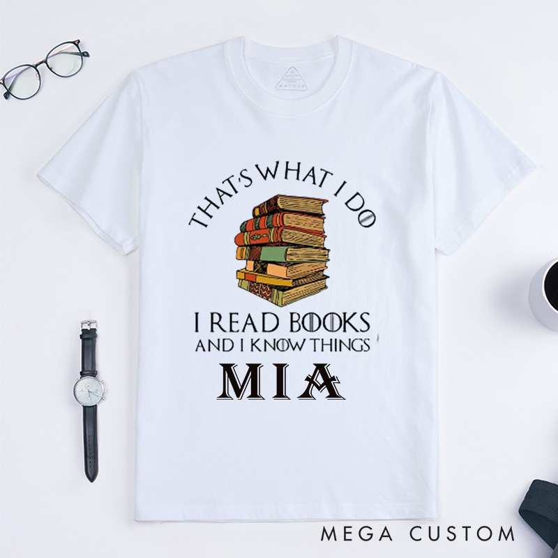 Personalized That's What I Do I Read Books and I Know Things Classic T-Shirts Reading Shirt Book Lover Shirts Librarian Tee