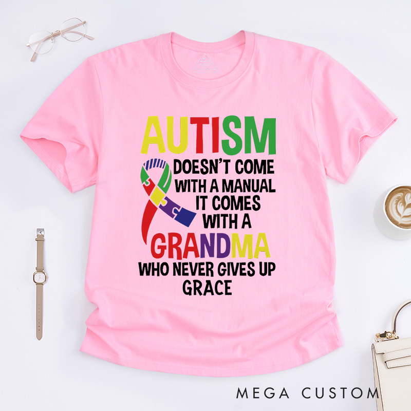 Personalized Autism Doesn’t Come With A Manual It Comes With A Grandma Who Never Gives Up  T-Shirt Mother's Day Gift