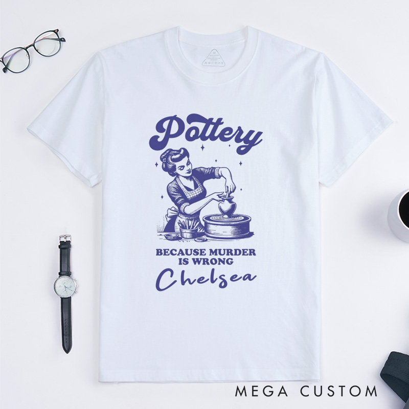 Personalized Funny Pottery Classic T-Shirts Ceramic Artist Tee Crafty Meme T-Shirt Pottery Lover Gift Clay Tee