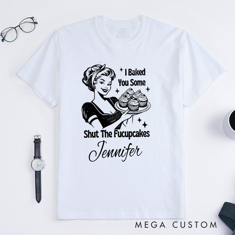 Personalized Shut the Fucupcakes Classic T-Shirts Trendy Vintage Retro Housewife Funny Sarcastic Adult Humor Sublimation Baking Lovers