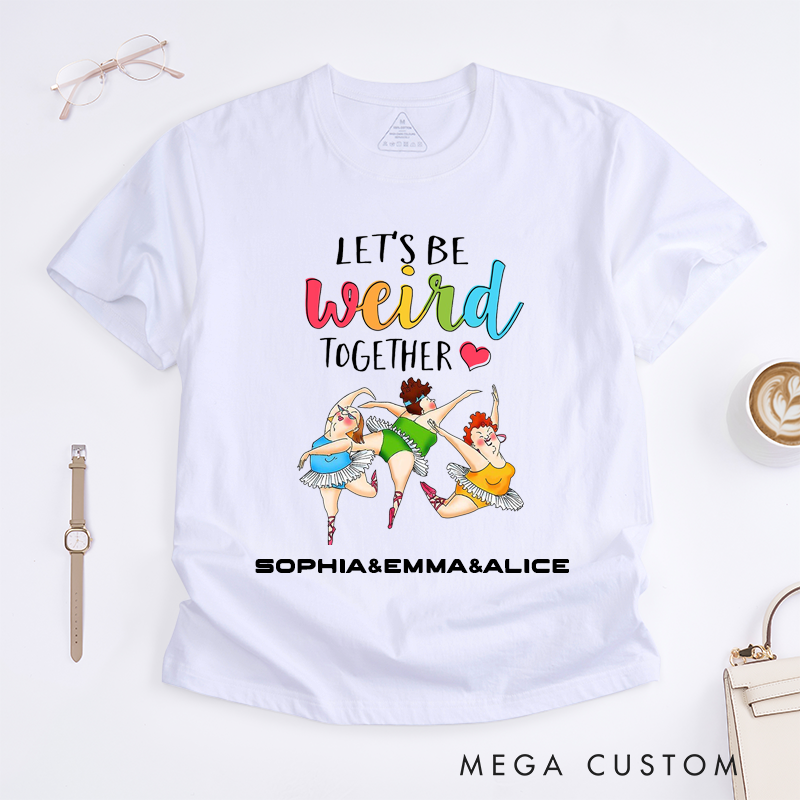 Personalized Funny Ballet Dancer T-Shirts Weird Friends Gift Cute Ballerina Tee Humorous Dance Lovers Custom Name for Women Friend
