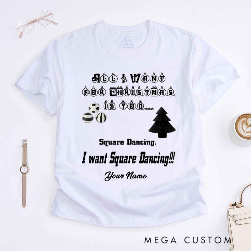 Personalized All I Want for Christmas Is You T-Shirts Custom Name Gift Funny Square Dancing Shirt Unique Womens Present
