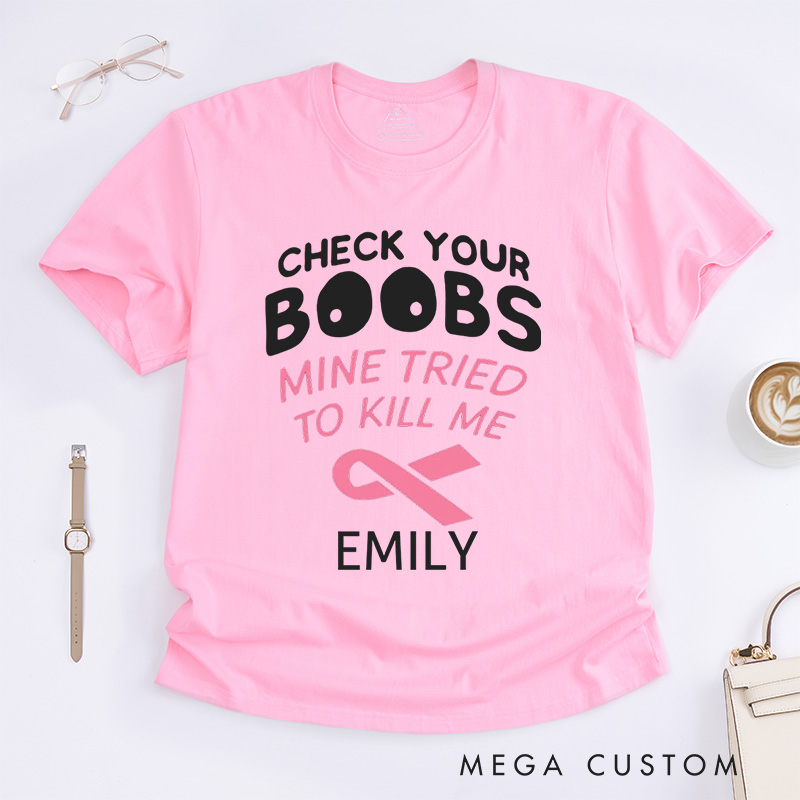 Personalized Check Your Boobs Mine Tried To Kill Me T-Shirt Breast Cancer Awareness Gift