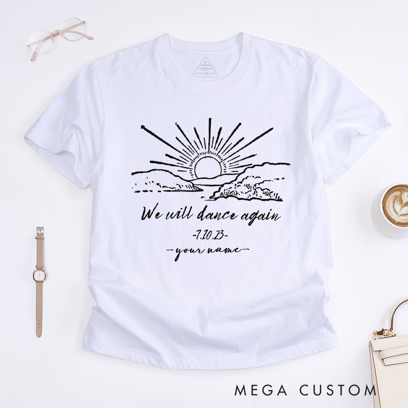 Personalized We Will Dance Again Sunrise T-Shirts Custom Name Date Inspirational Quote Oversized Unisex Gift for Friends Family