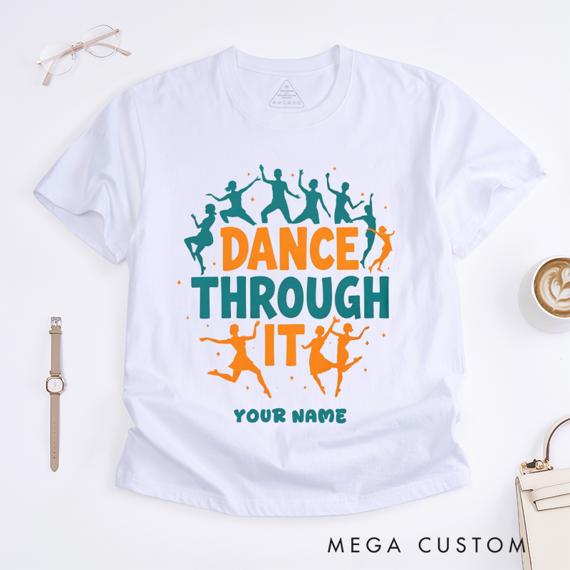 Personalized Dance Through It T-Shirts Inspirational Dancing Silhouette Gift Custom Name Motivational Tee for Dancers Dance Lovers Unisex