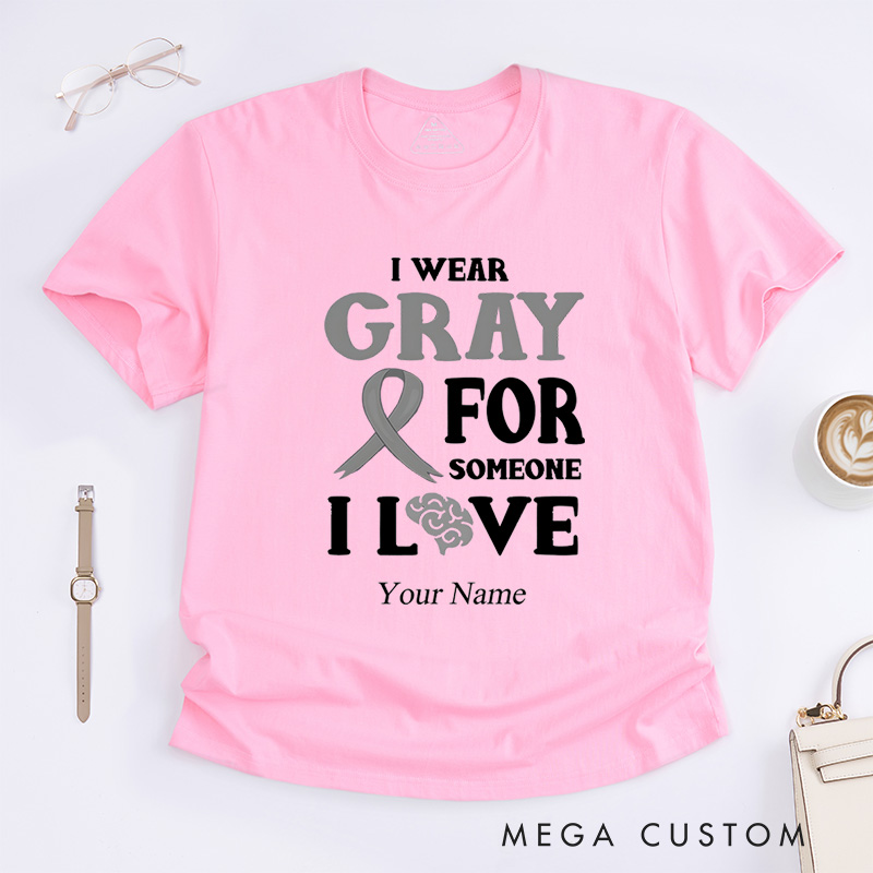 Personalized Brain Cancer Awareness I Wear Gray For Someone T-Shirt