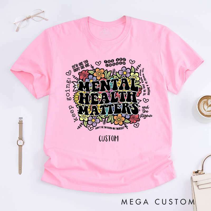 Personalized Mental Health Matters Flowers Colorful Inspirational Quote Saying Floral Graphic Inspirational T-Shirt Motivational Gift