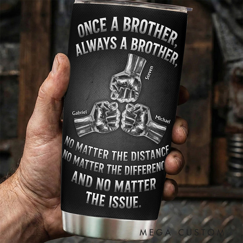 Personalized Tumbler Cup Once A Brother, Always A Brother, No Matter The Distance Family Gift