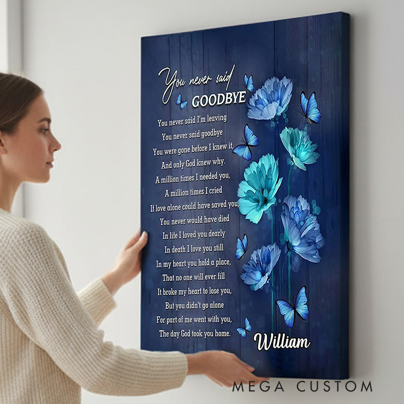 Personalized Memorial Poster with Butterflies & Blue Flowers You Never Said Goodbye Canvas Poster for Loss of Loved One Remembrance Gift for Family