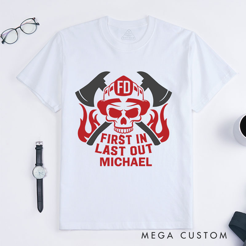 Personalized Firefighter T-Shirts First In Last Out Fashion Design T-Shirts