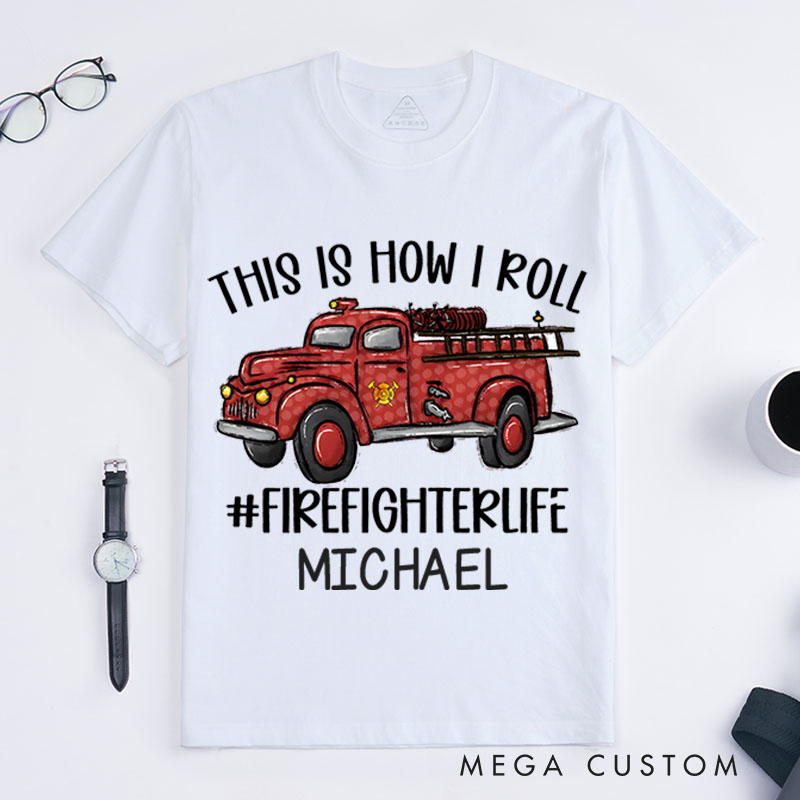 Personalized Firefighter T-Shirts This Is How I Roll Fashion Design T-Shirts