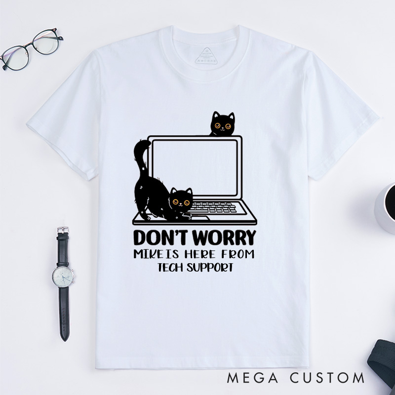 Personalized Don't Worry I'm From Tech Support T-Shirt IT Programmer Technology Lover Shirt Gift for Geek Nerd Computer