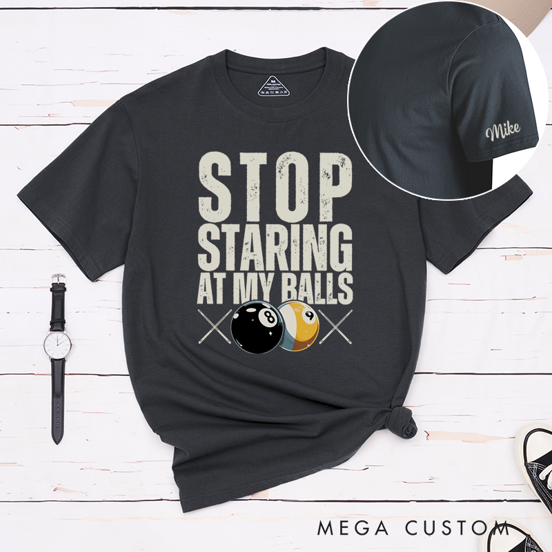 Personalized Pool T-Shirts with Custom Your Name on Your Sleeve- Stop Staring at My Balls