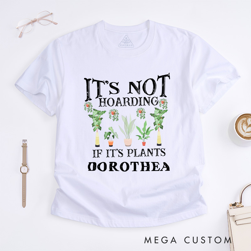 Personalized It is Not Hoarding If It is Plants Classic T-Shirts Plant Lover Shirt Plant Lover Gift Gardening Lover Shirt for Gardener Gift