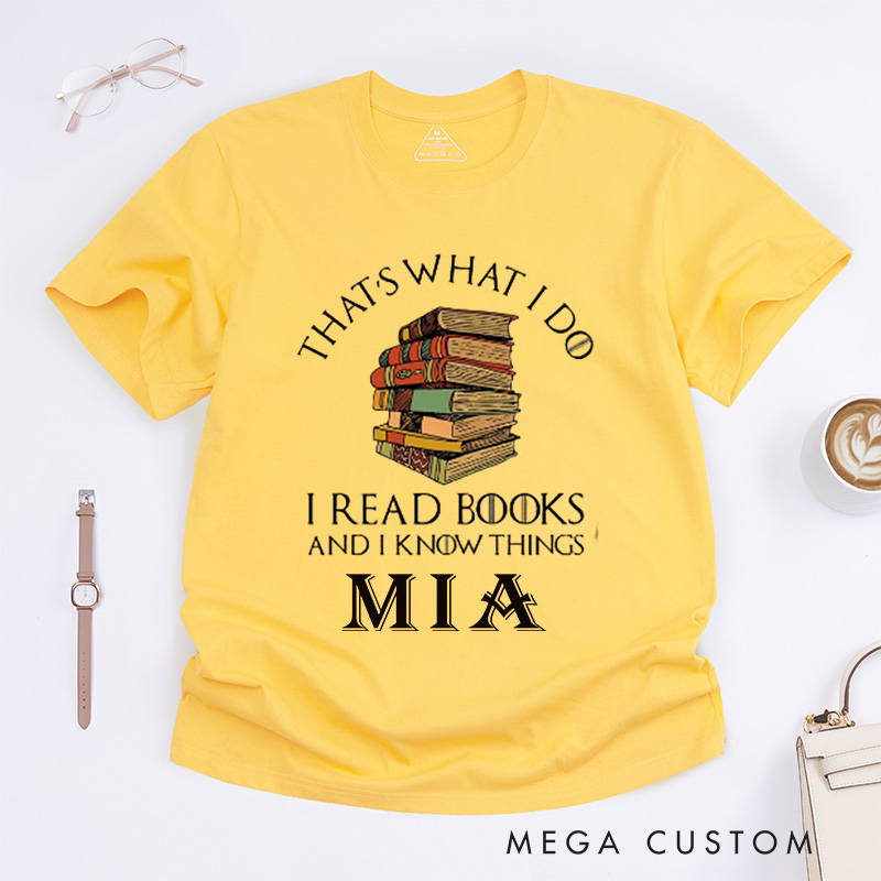 Personalized That's What I Do I Read Books and I Know Things Classic T-Shirts Reading Shirt Book Lover Shirts Librarian Tee