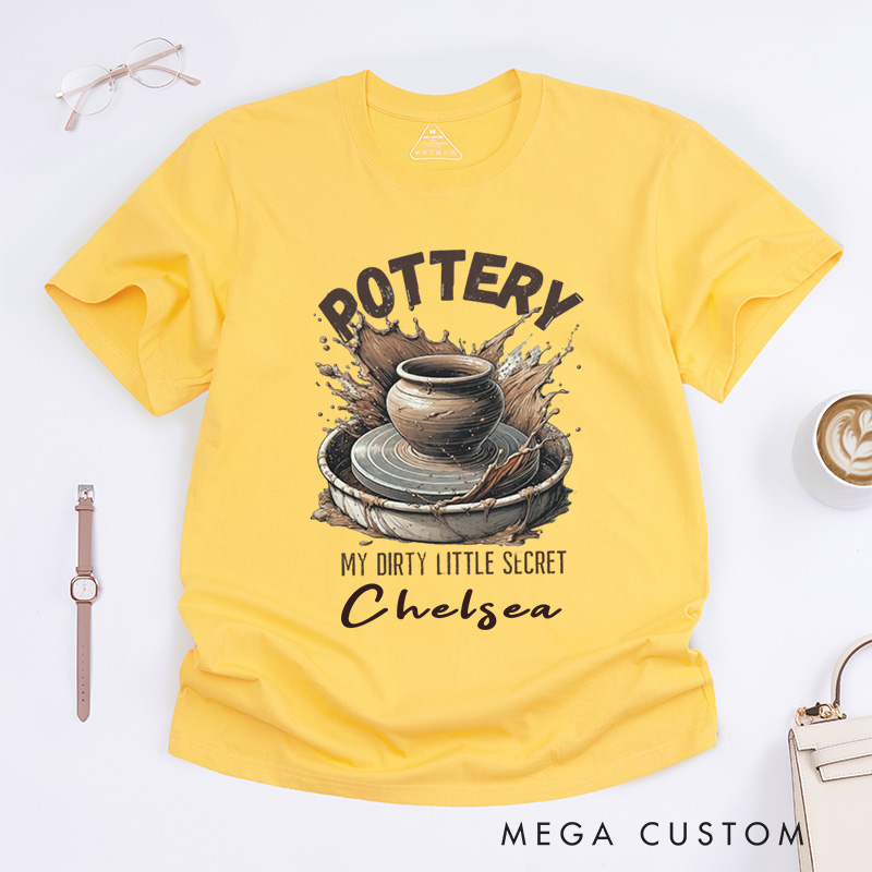 Personalized Pottery T-Shirts Funny Dirty Little Secret Pottery Lover Gift My Dirty Little Secret Shirt with Name