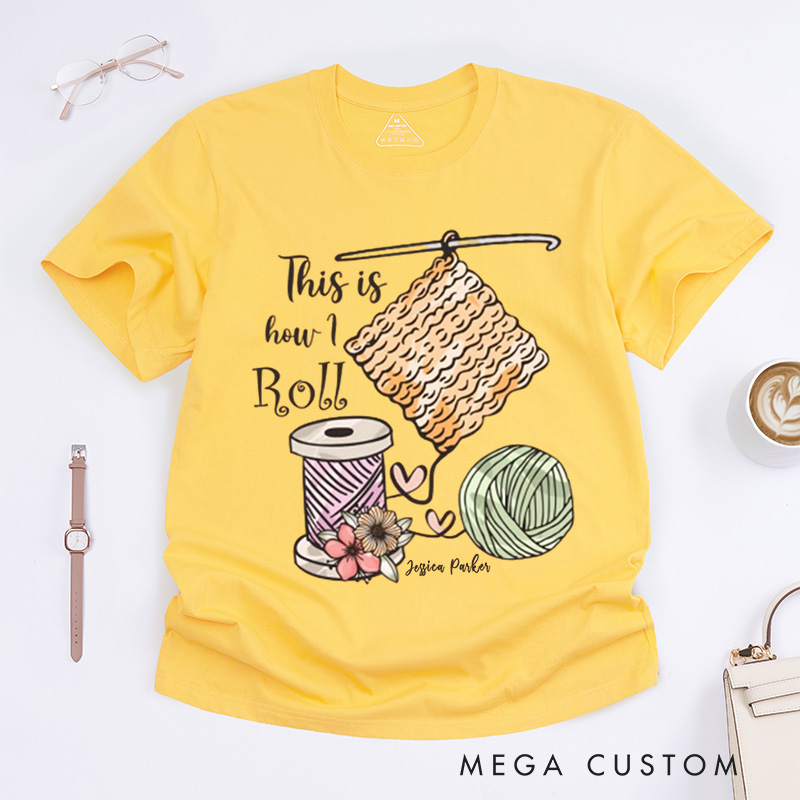 Personalized This is How I Roll Crochet Classic T-Shirts Crochet Lover Shirt Funny Crochet Shirt Funny Crochet Gift Women Gift 