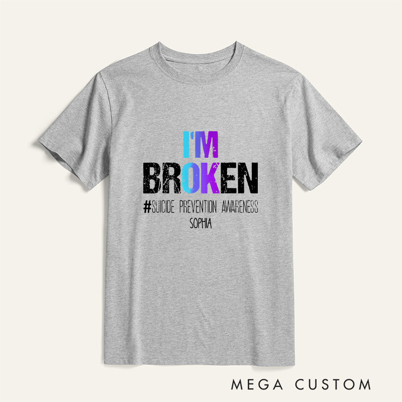 Personalized I'm Broken Suicide Prevention Awareness T-shirt Focus on Mental Health Motivational Gift