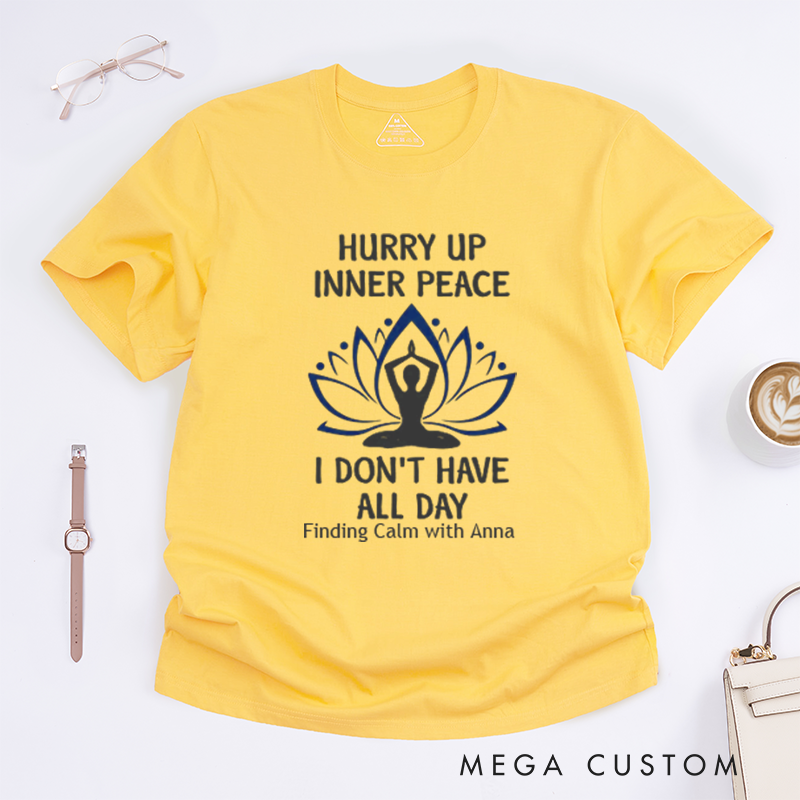 Personalized Hurry Up Inner Peace I Dont Have All Day T-Shirt Lotu Mandala T-Shirt Yoga Lover T-Shirt Meditating  Yoga T-Shirt