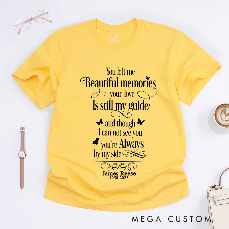 Personalized Custom Memorial T-Shirt for Loved One Remembrance Tee You Left Me Beautiful Memories Your Love is Still My Guide