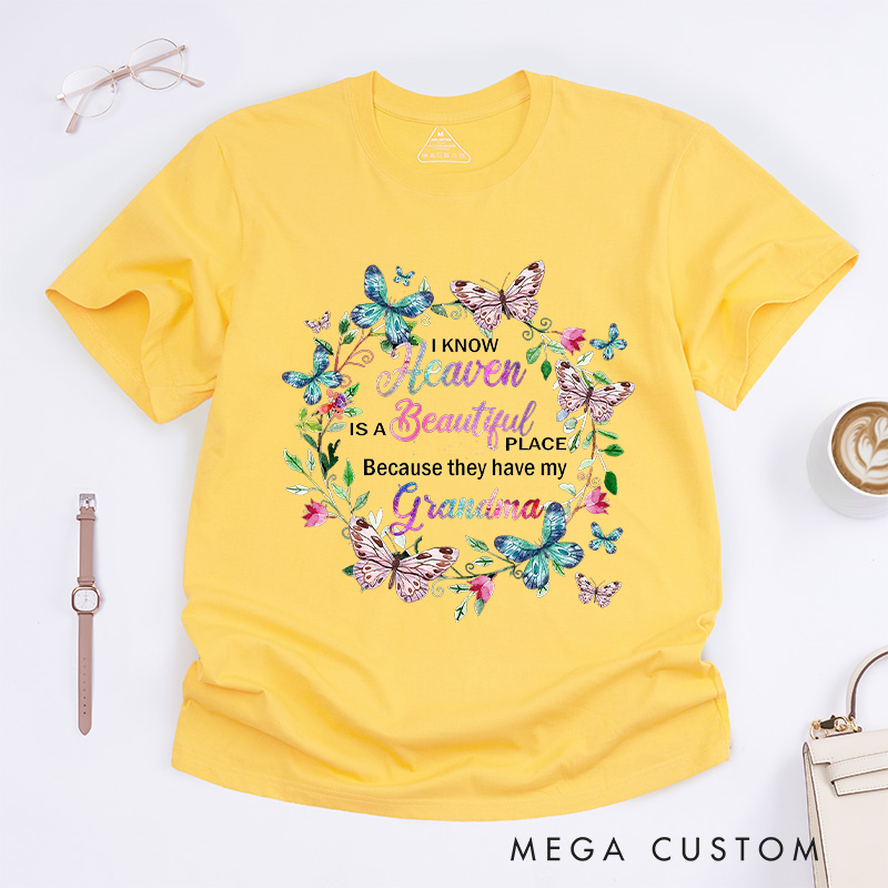 Personalized Memorial Tee for Loved One Custom Remembrance T-Shirt I Know Heaven Is a Beautiful Place Because They Have My Grandma