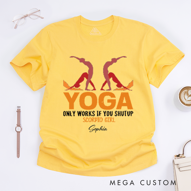 Personalized Yoga Only Works If You Shutup Scorpio Girl T-Shirt Funny Yoga Lover T-Shirt Yoga Pose T-Shirt for Yoga Lover