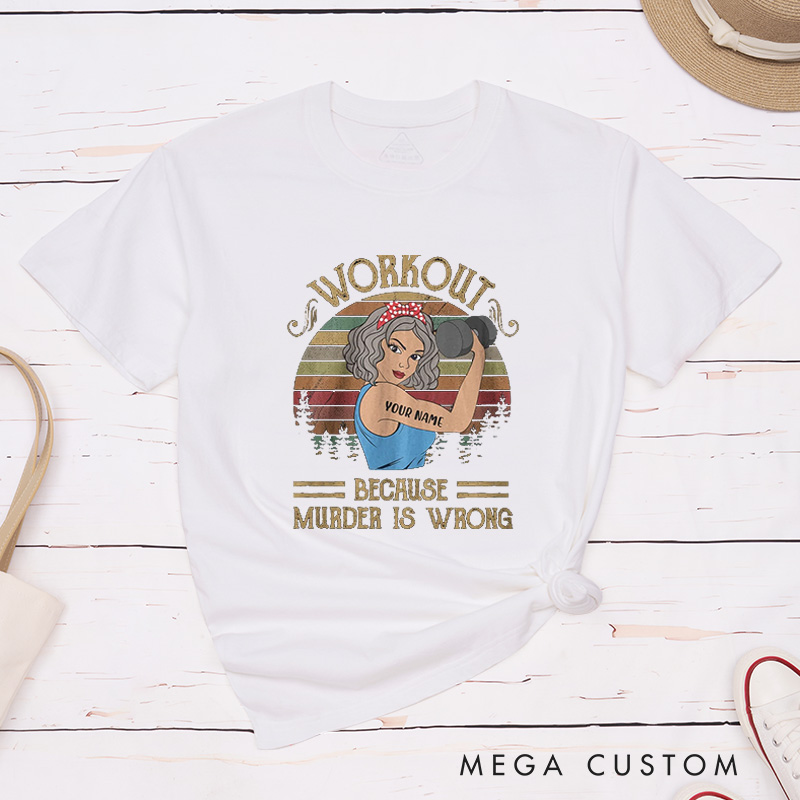 Personalized Funny Gym T-Shirt with Workout Because Murder Is Wrong for Fitness Enthusiasts Bodybuilders and Gym Lovers
