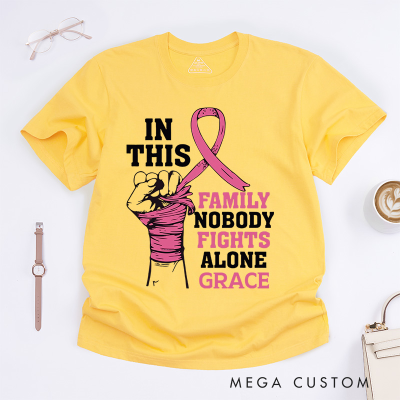 Personalized In This Family No One Fights Alone T-Shirt Wife Mom Fighter Cancer Gift