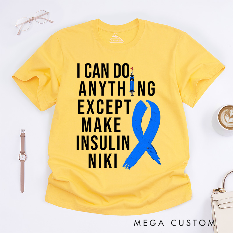Personalized I Can Do Anything Except Make Insulin T-Shirt Gift Diabetic
