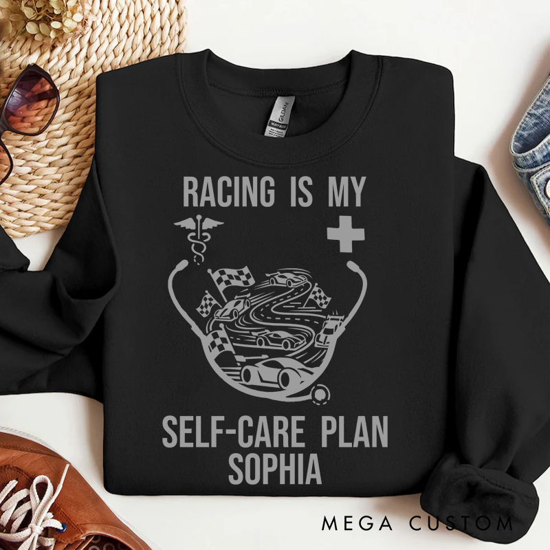 Personalized Racing Sweatshirt Custom Racing Is My Self Care Plan Design Sweatshirt