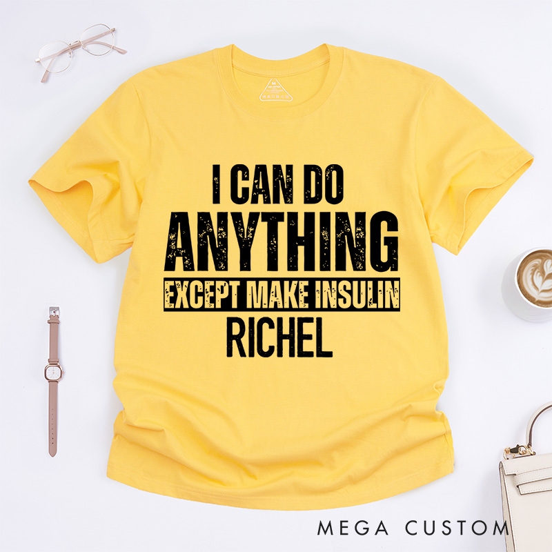 Personalized I Can Do Anything Except Make Insulin T-Shirt Diabetes Awareness Gifts