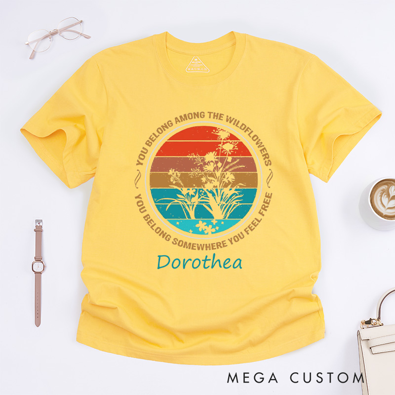 Personalized You Belong Among The Wildflowers Classic T-shirts You Belong Somewhere You Feel Free Shirt Gardener Shirt Gift Sunset Shirt
