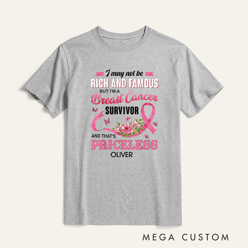 Personalized I May Not Be Rich And Famous But I’m A Breast Cancer Survivor And That’s Priceless T-Shirt