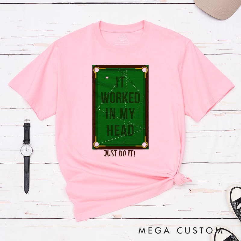 Personalized Billiards, Pool, and Snooker T-Shirts with Custom Your Text on the Front- IT WORKED IN MY HEAD