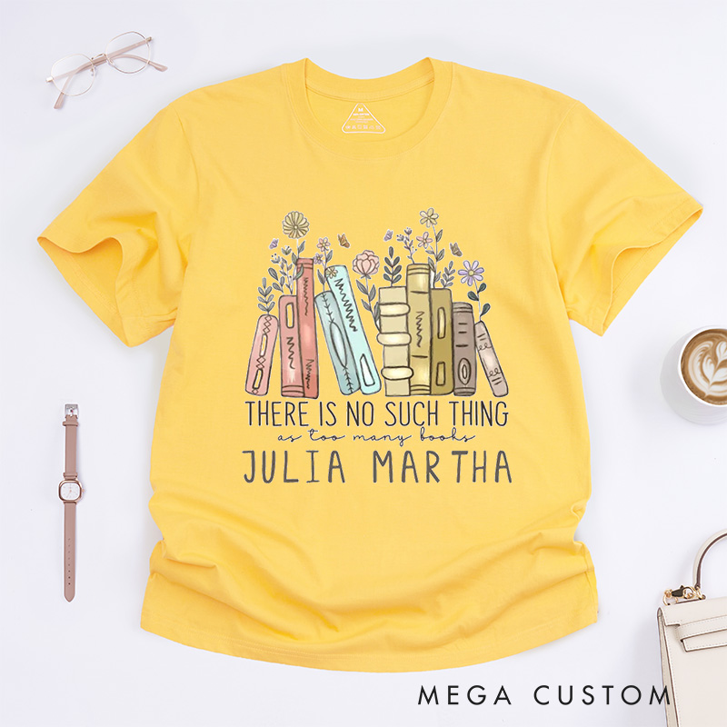 Personalized There ls No Such Thing As Too Many Books Classic T-Shirts Reading Shirt Reader Tee Reading Book Lover Shirt Customized Name Shirt Gift for Books Lover